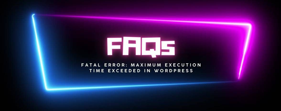 FAQs PHP maximum execution time in WordPress issue