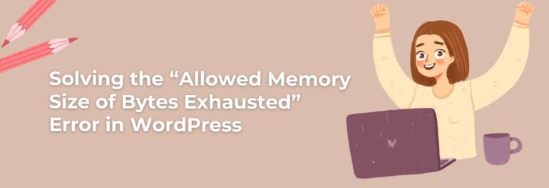 Solving the “Allowed Memory Size of Bytes Exhausted” Error in WordPress
