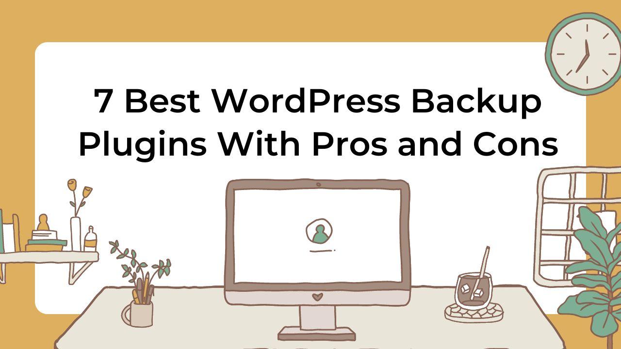 7 Best WordPress Backup Plugins With Pros and Cons