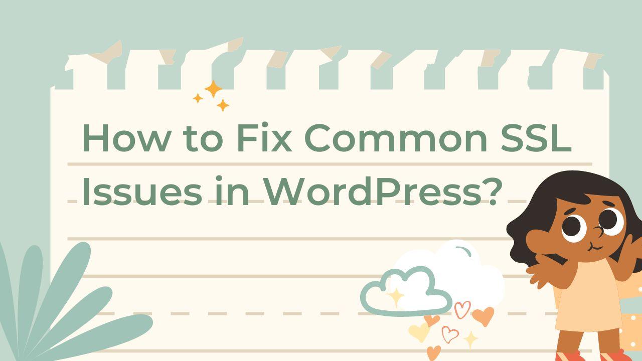 How to Fix Common SSL Issues in WordPress?