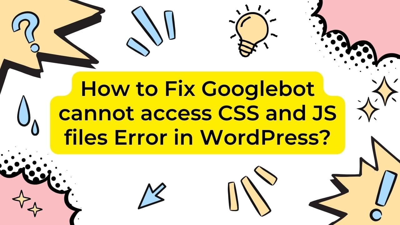 How to Fix Googlebot cannot access CSS and JS files Error in WordPress?