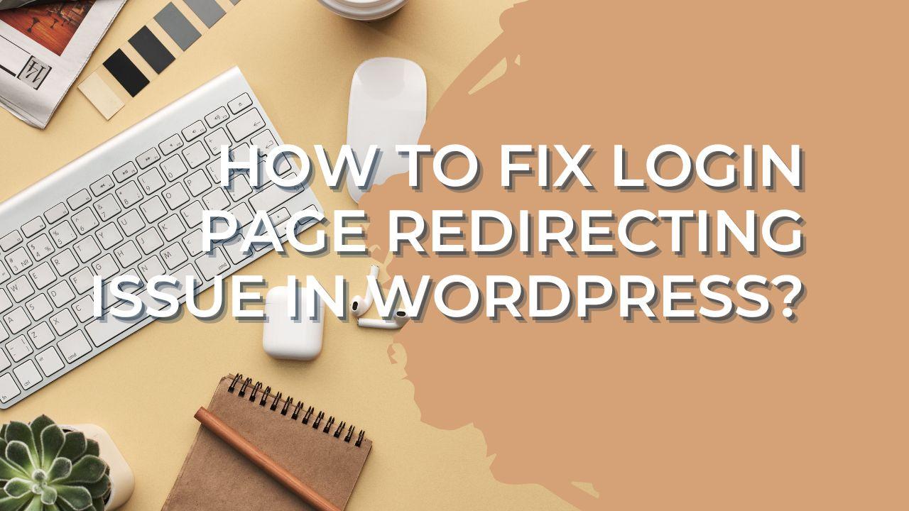 How to Fix Login Page Redirecting Issue In WordPress?
