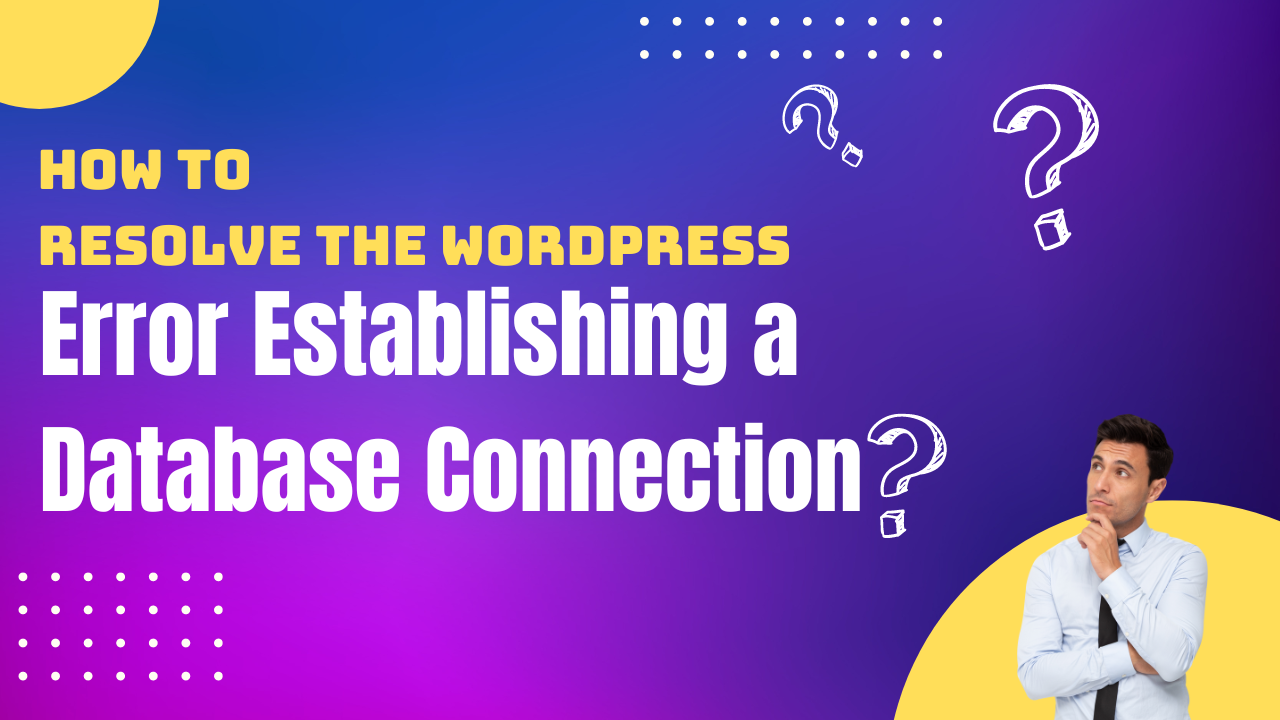 How to Resolve the WordPress Error Establishing a Database Connection
