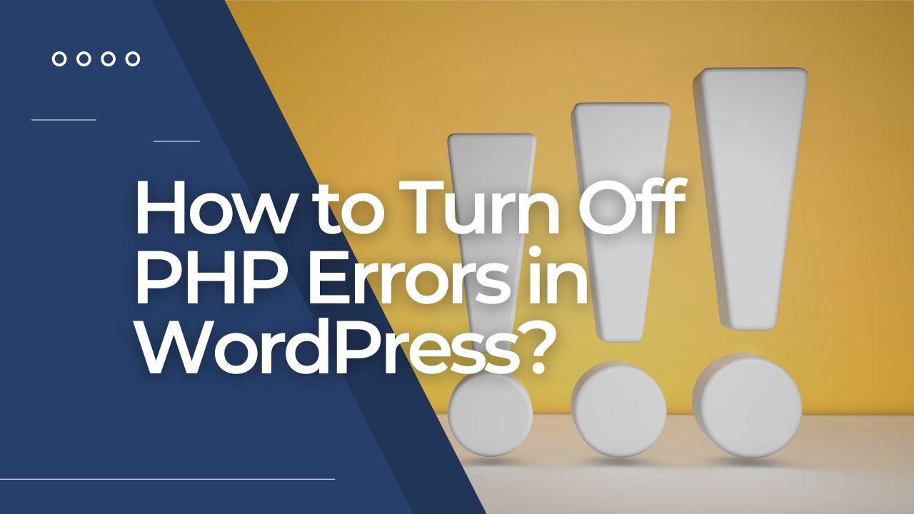 How to Turn Off PHP Errors in WordPress?
