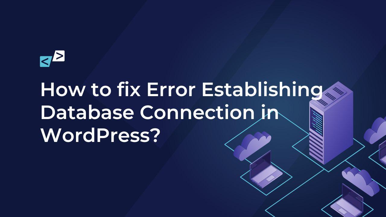 How to fix Error Establishing Database Connection in WordPress?