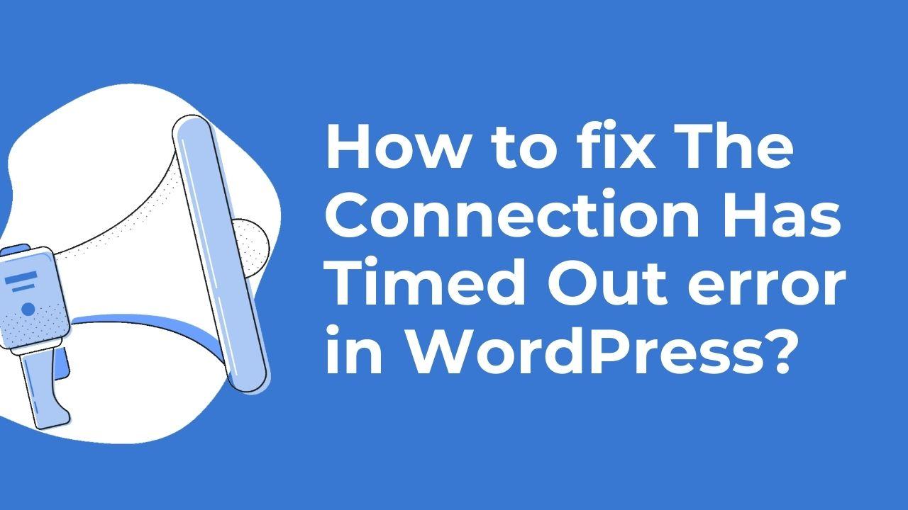 Understanding The Connection Timed Out Error in WordPress: