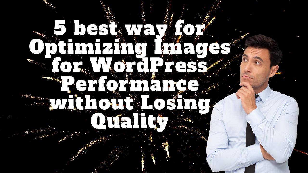 5 best way for Optimizing Images for WordPress Performance without Losing Quality