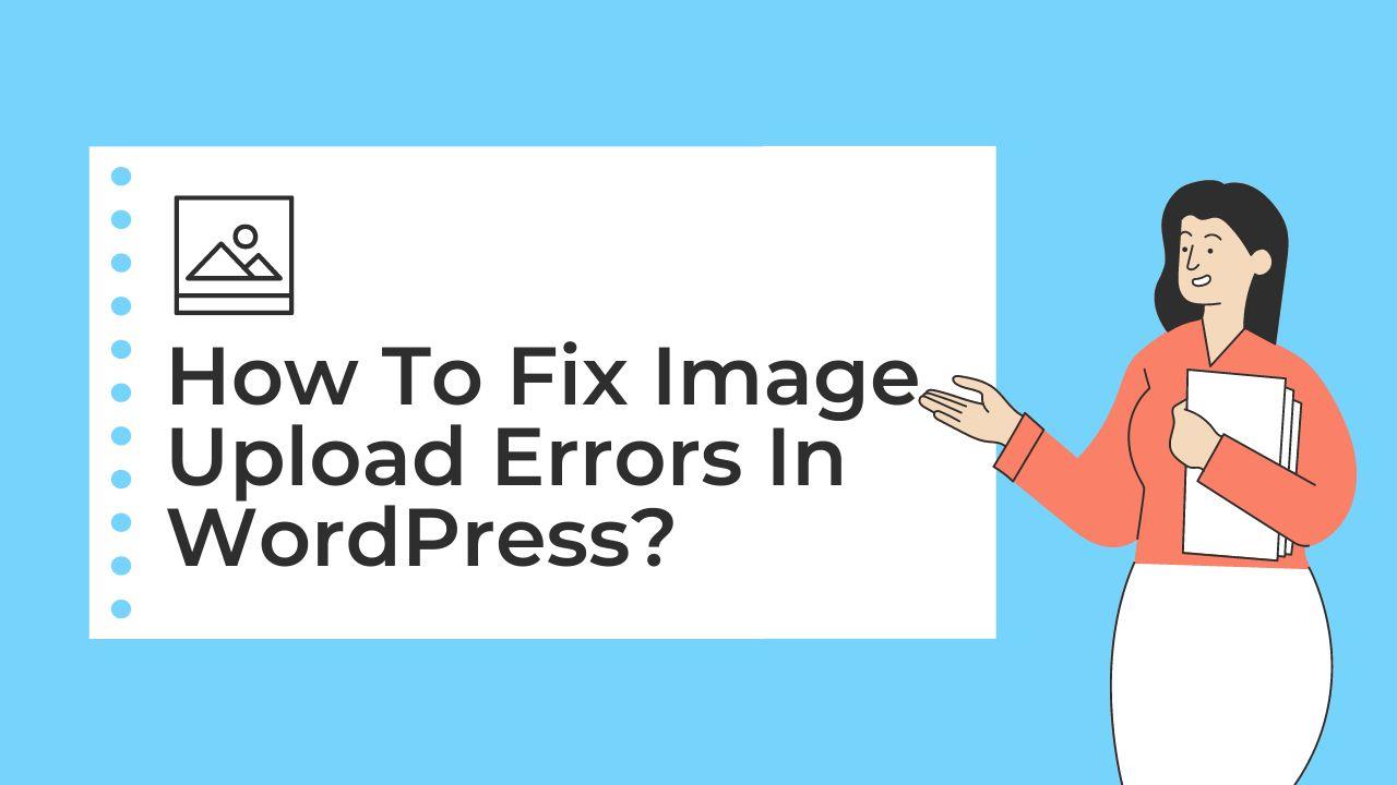 How To Fix Image Upload Errors In WordPress?