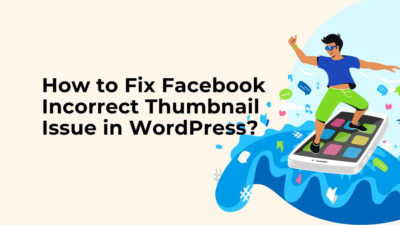 How to Fix Facebook Incorrect Thumbnail Issue in WordPress?