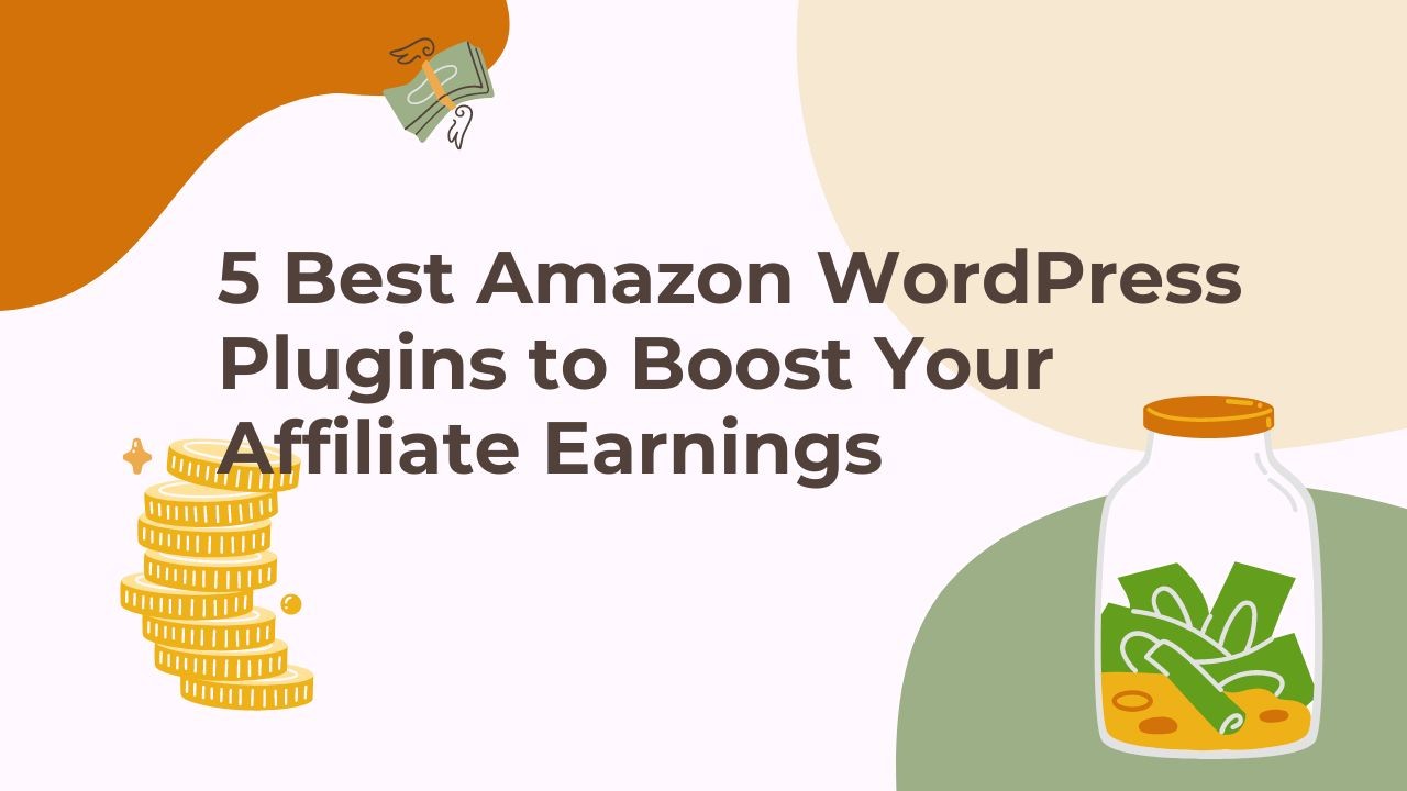 5 Best Amazon WordPress Plugins to Boost Your Affiliate Earnings