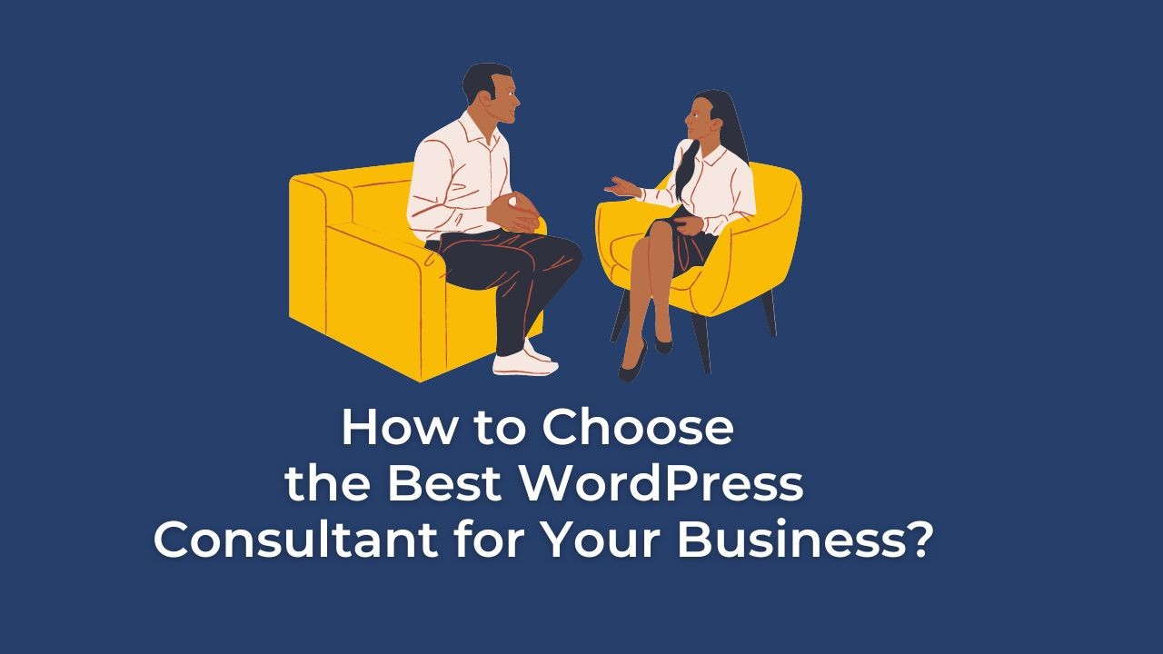 How to Choose the Best WordPress Consultant for Your Business