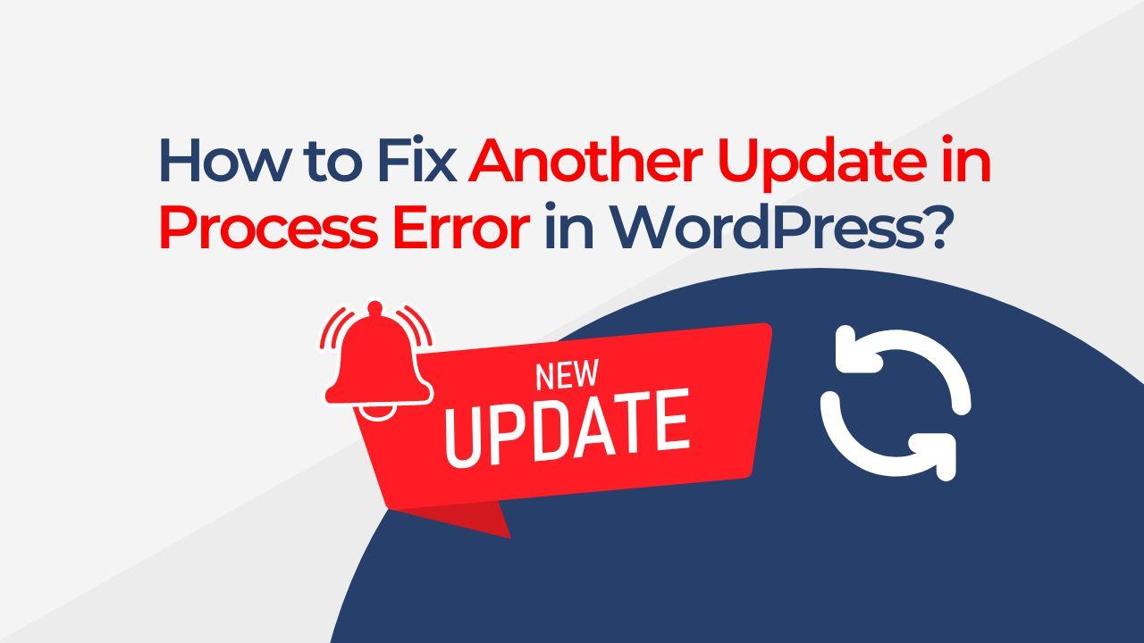 How to Fix Another Update in Process Error in WordPress?