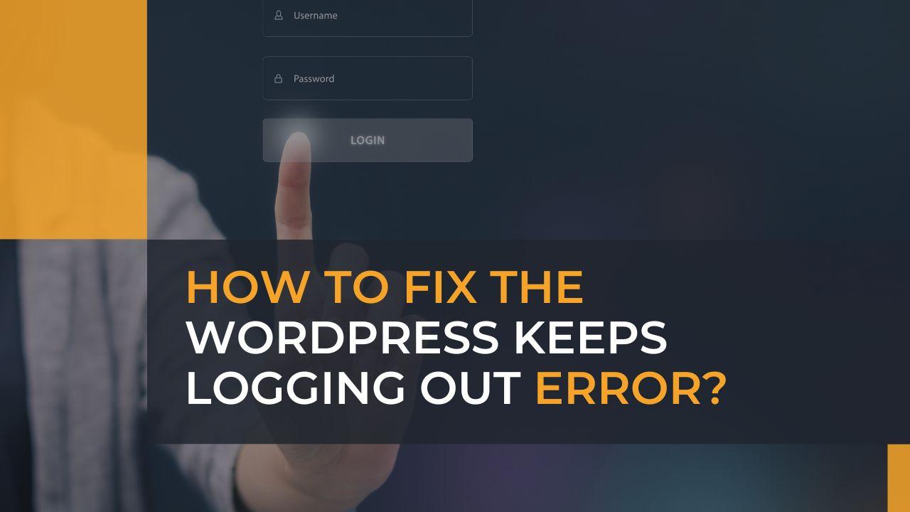 Fixing WordPress Keeps Logging Out Error