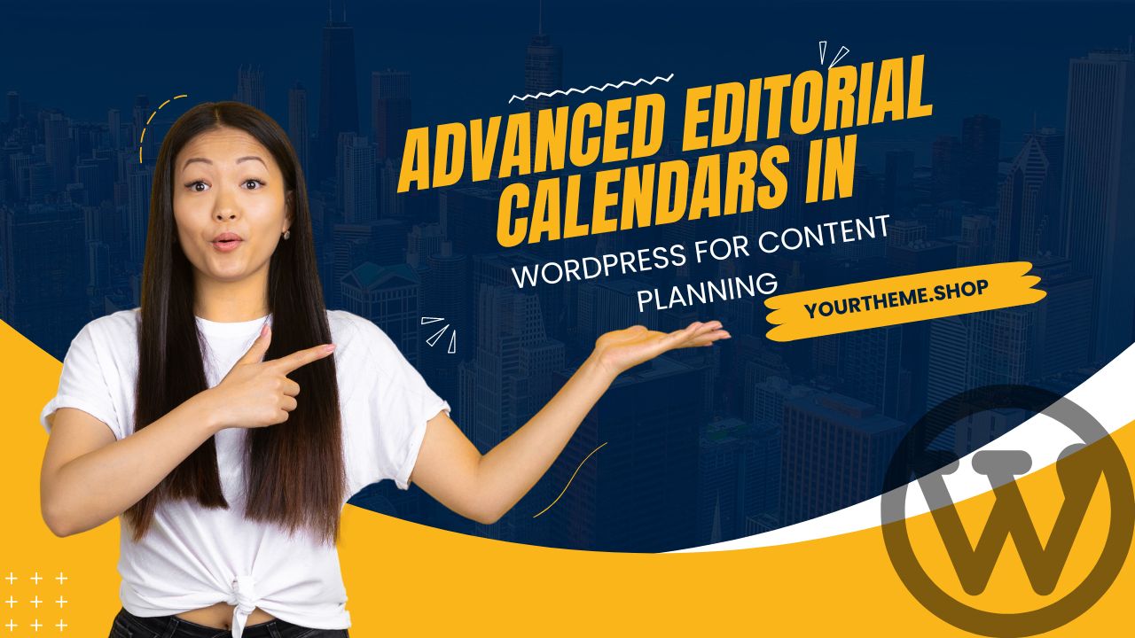 Advanced Editorial Calendars in WordPress for Content Planning