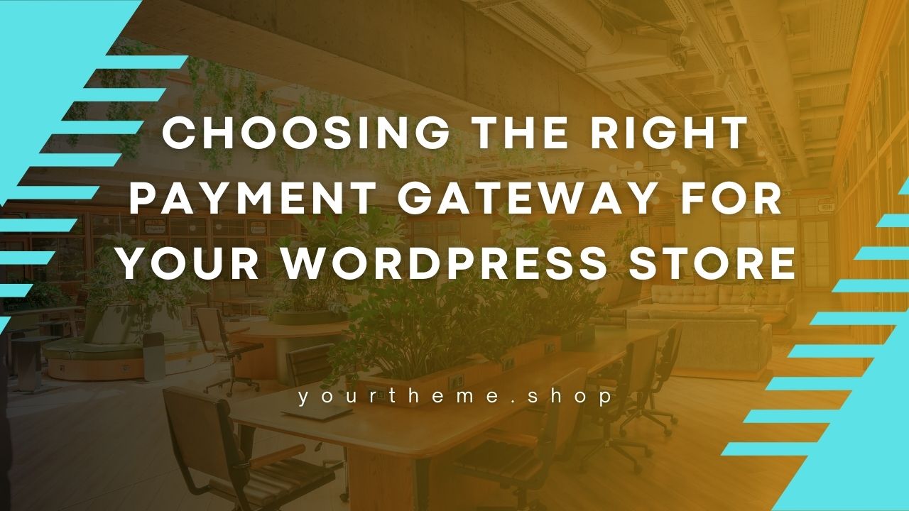 Choosing the Right Payment Gateway for Your WordPress Store