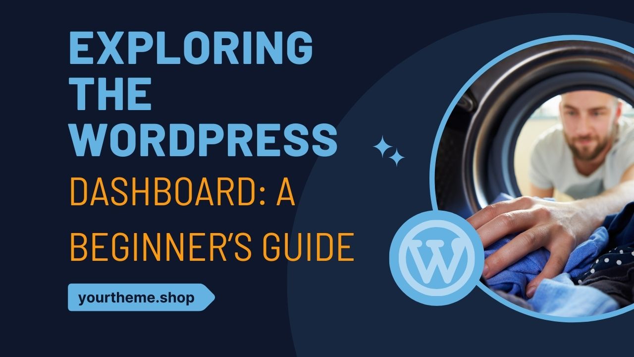 Exploring the WordPress Dashboard: A Beginner’s Guide