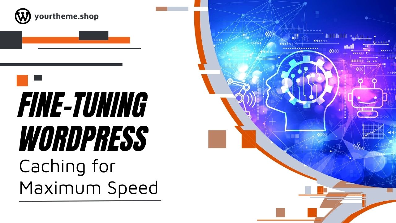 Fine-Tuning WordPress Caching for Maximum Speed
