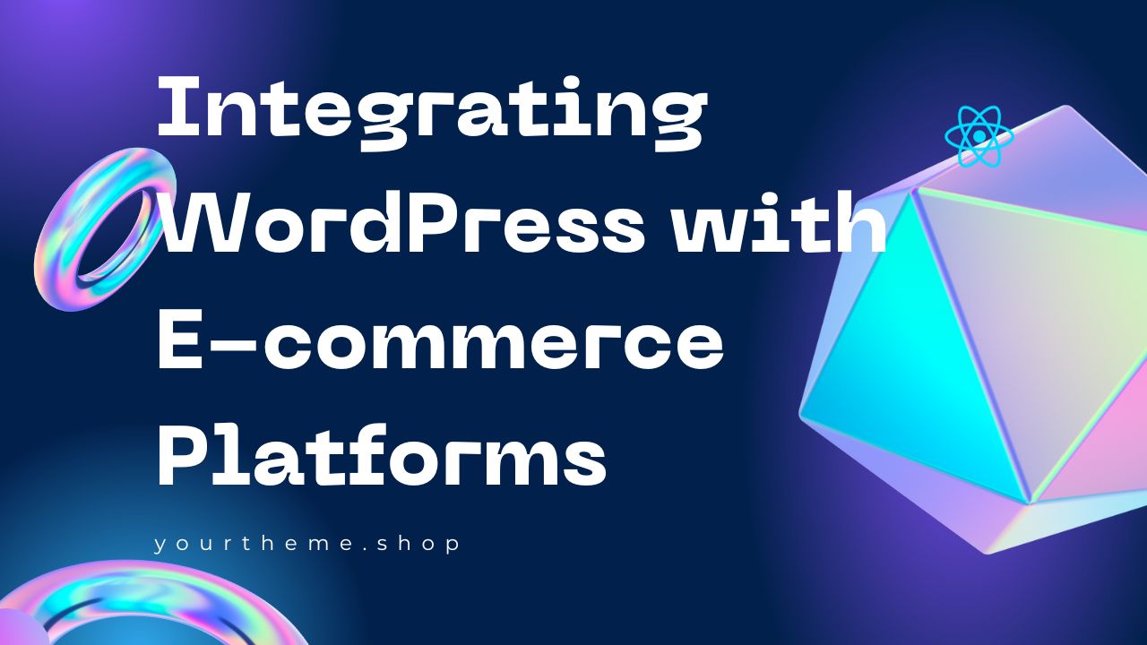 Integrating WordPress with E-commerce Platforms