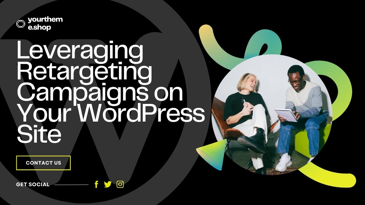 contact us yourtheme.shop get social Leveraging Retargeting Campaigns on Your WordPress Site