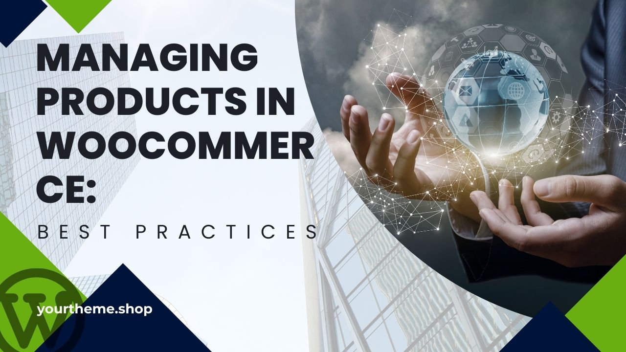 Managing Products in WooCommerce: Best Practices