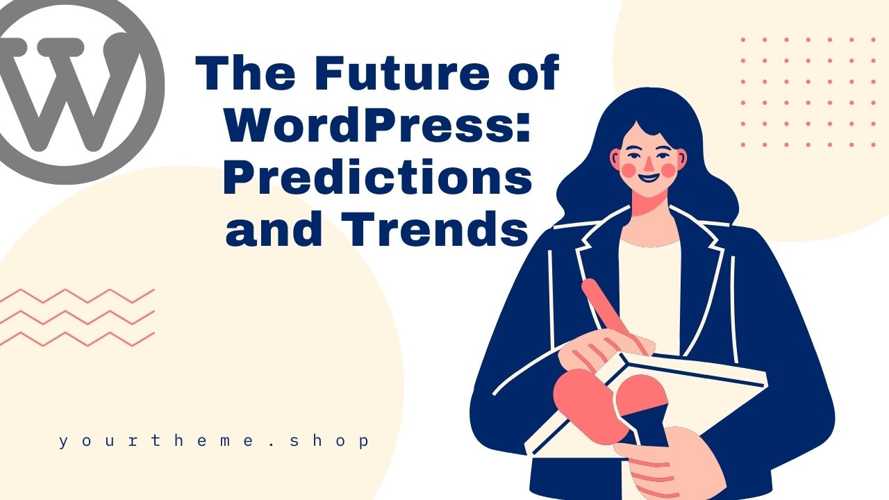 The Future of WordPress: Predictions and Trends