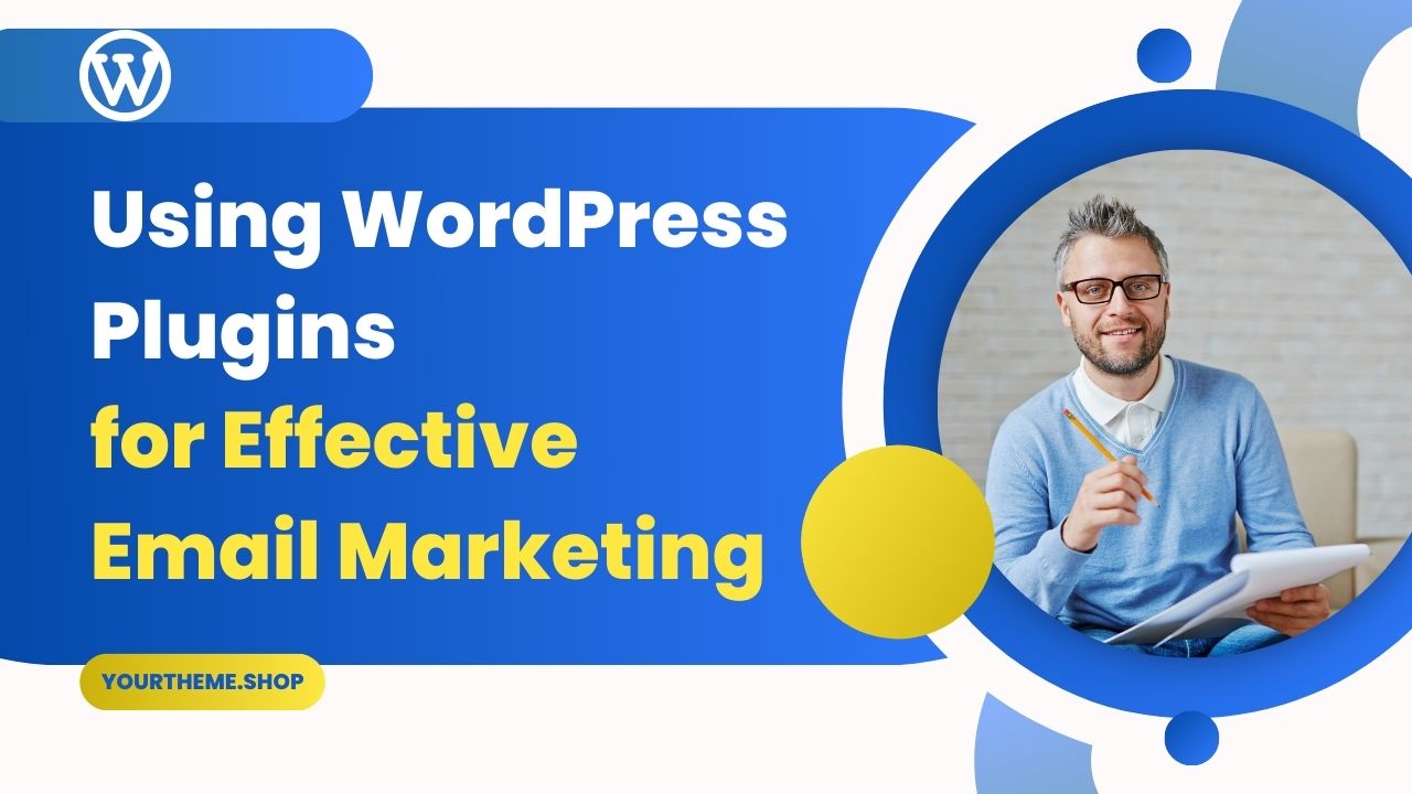 Using WordPress Plugins for Effective Email Marketing