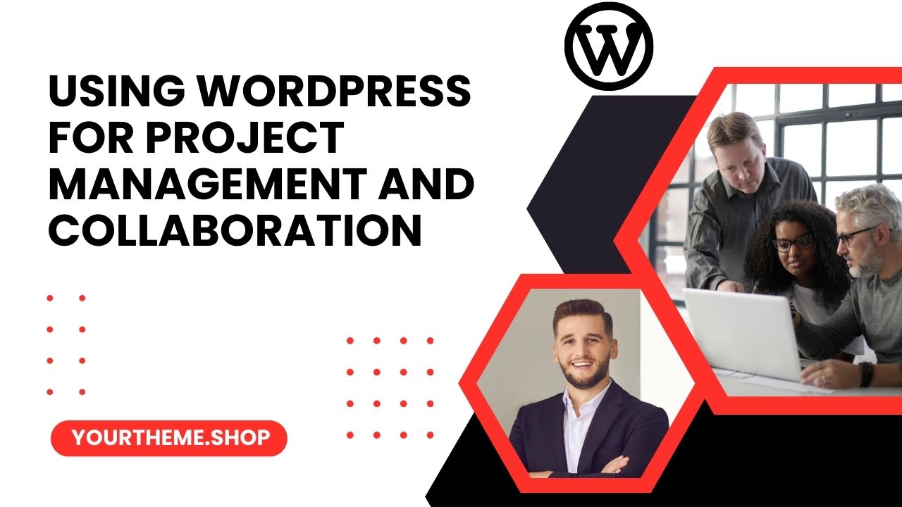 Using WordPress for Project Management and Collaboration