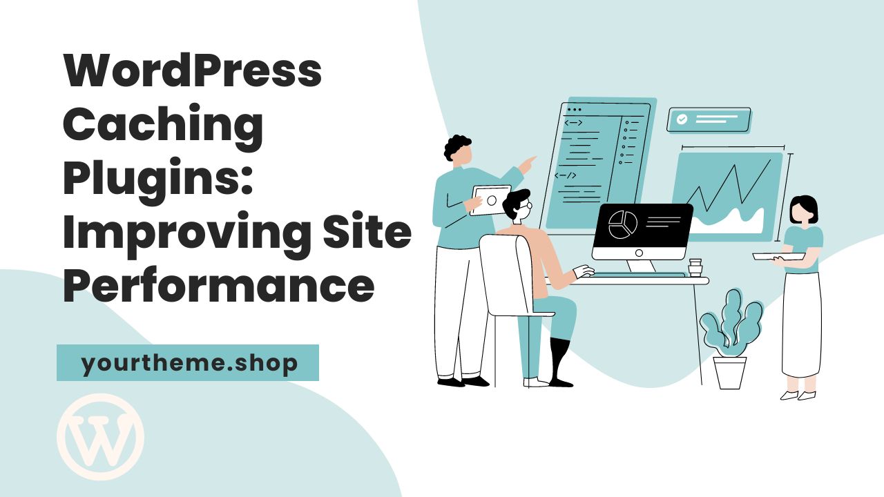 WordPress Caching Plugins: Improving Site Performance
