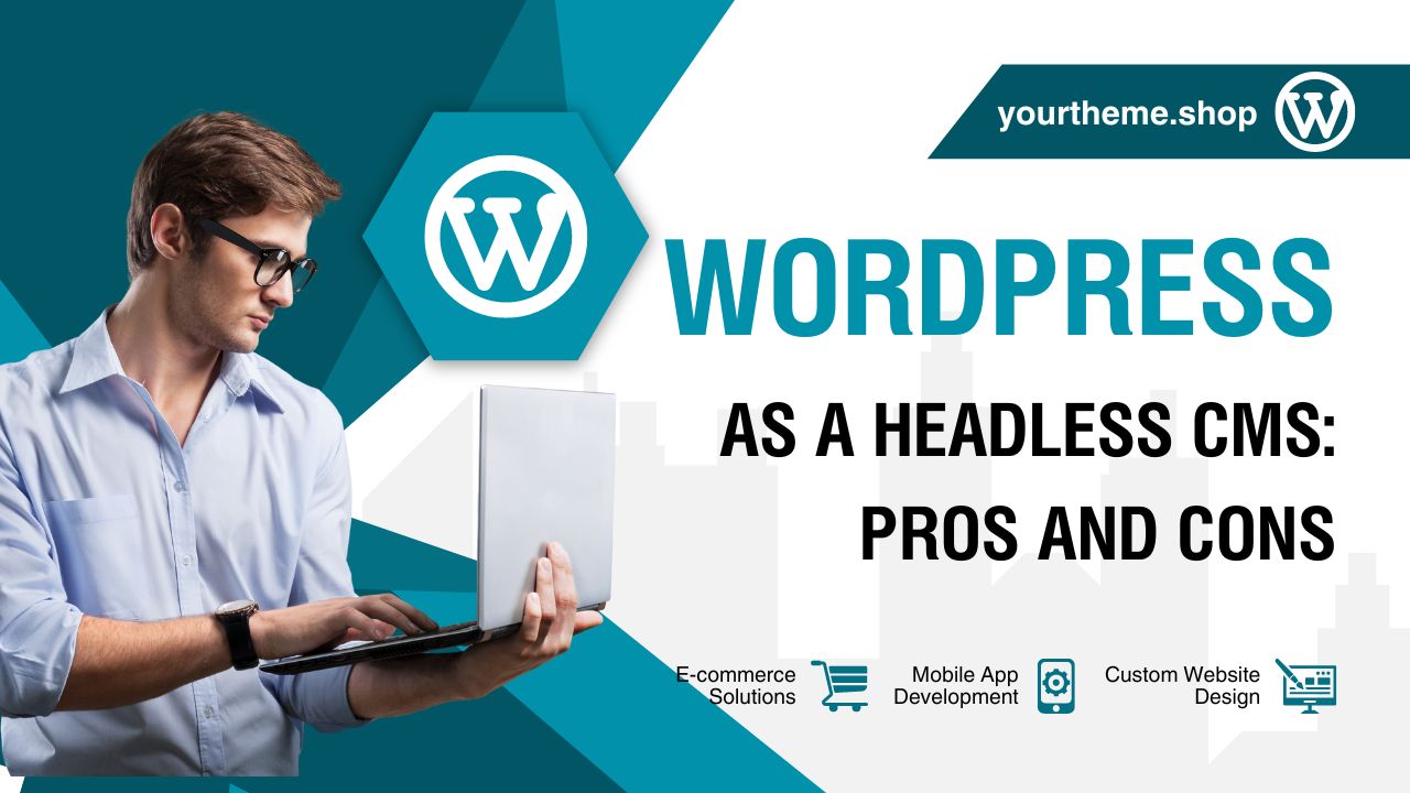 WordPress as a Headless CMS: Pros and Cons