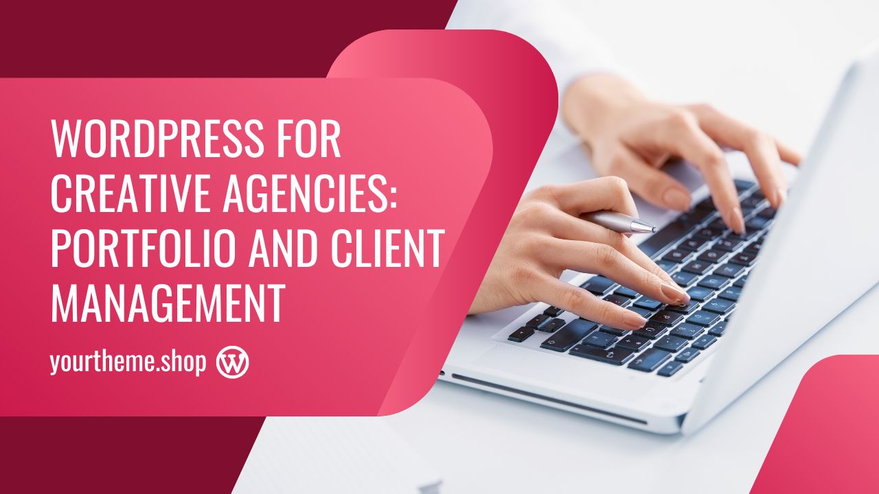 WordPress for Creative Agencies: Portfolio and Client Management