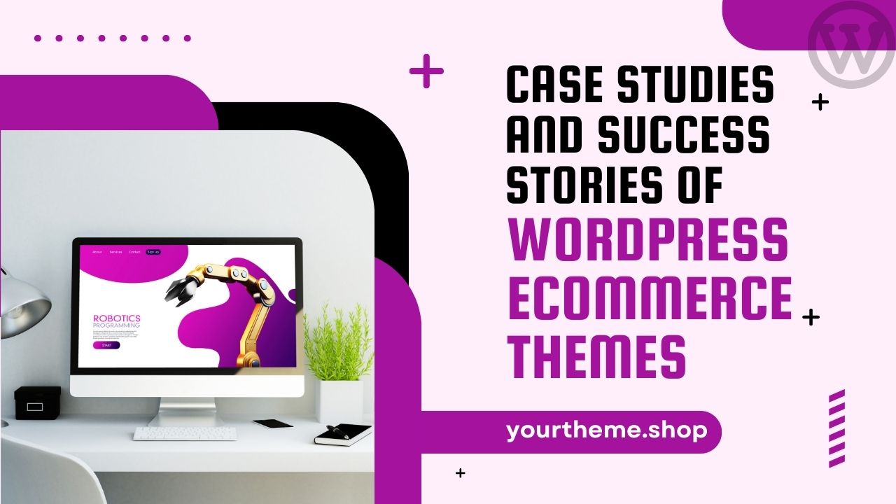 Case Studies and Success Stories of WordPress eCommerce Themes